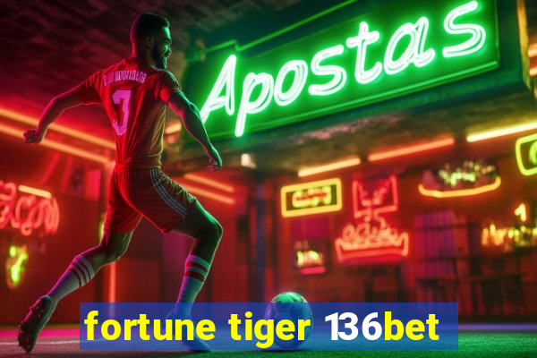 fortune tiger 136bet